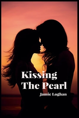 Kissing The Pearl by Loghan, Jamie