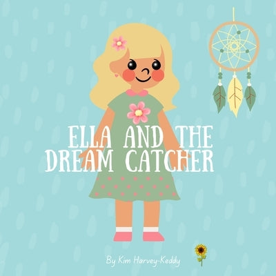 Ella and the Dream Catcher: A Calming Bedtime Story to Help Kids with Insomnia and Sleep Struggles by Harvey-Keddy, Kim