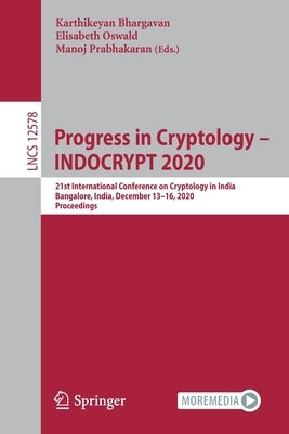 Progress in Cryptology - Indocrypt 2020: 21st International Conference on Cryptology in India, Bangalore, India, December 13-16, 2020, Proceedings by Bhargavan, Karthikeyan