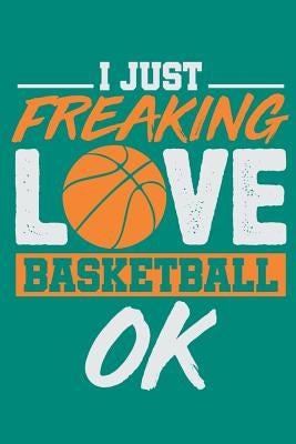 I Just Freaking Love Basketball Ok by Lennie, Basketball
