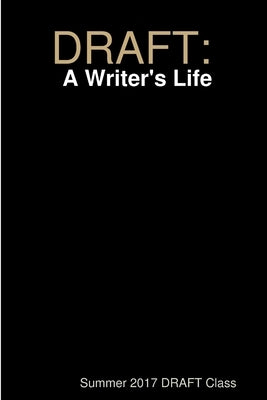 Draft: A Writer's Life by Summer 2017 Draft Class