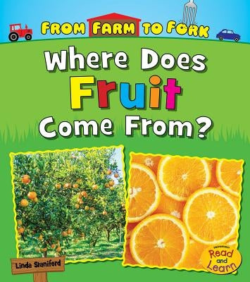 Where Does Fruit Come From? by Staniford, Linda