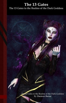 The 13 Gates to the Realms of the Dark Goddess: Black Edition by Barzai, Daemon