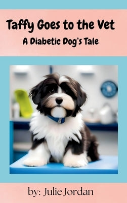 Taffy Goes to the Vet: A Diabetic Dog's Tale by Jordan, Julie