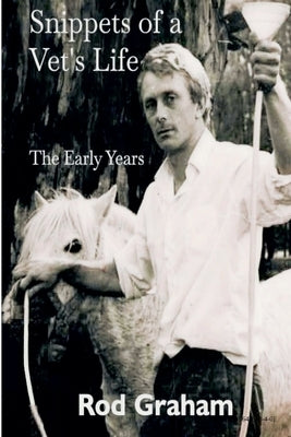 Snippets of a Vet's Life: The Early Years by Graham, Rod