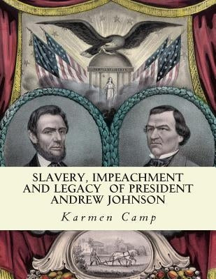 Slavery, Impeachment and Legacy of President Andrew Johnson by Ross, E.
