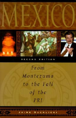 Mexico: From Montezuma to the Fall of the Pri, Second Edition by Suchlicki, Jaime