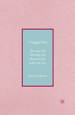 Conjugality: Marriage and Marriage-Like Relationships Before the Law by Brook, H.