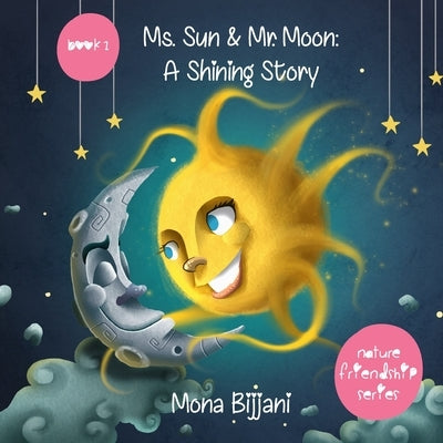 Ms. Sun and Mr. Moon: A Shining Story by Bijjani, Mona