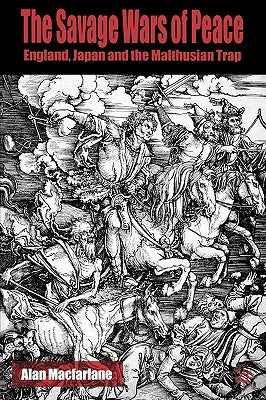 The Savage Wars of Peace: England, Japan and the Malthusian Trap by MacFarlane, A.