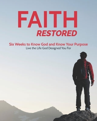 Faith Restored: A Six-Week Devotional to Know God and Know Your Purpose by Iron, Men Of