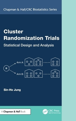 Cluster Randomization Trials: Statistical Design and Analysis by Jung, Sin-Ho