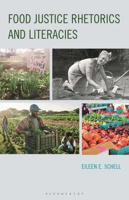 Food Justice Rhetorics and Literacies by Schell, Eileen E.