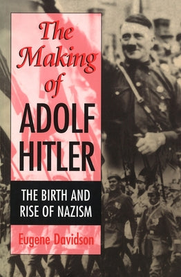The Making of Adolf Hitler: The Birth and Rise of Nazism by Davidson, Eugene