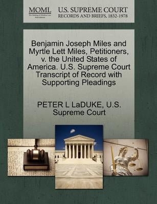 Benjamin Joseph Miles and Myrtle Lett Miles, Petitioners, V. the United States of America. U.S. Supreme Court Transcript of Record with Supporting Ple by Laduke, Peter L.