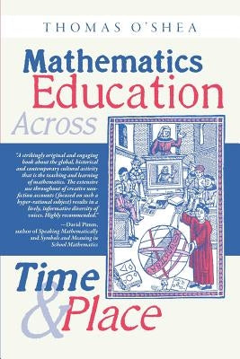 Mathematics Education Across Time and Place: Over Two Millennia from Athens to Zimbabwe by O'Shea, Thomas