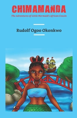 Chimamanda: The Adventures of Little Mermaid's African Cousin by Okonkwo, Rudolf Ogoo