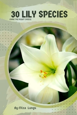 30 Lily species: Make the right choice by Lungu, Mixa