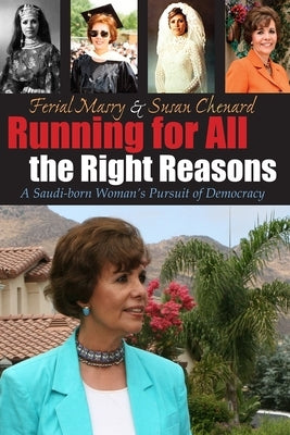 Running for All the Right Reasons: A Saudi-Born Woman's Pursuit of Democracy by Masry, Ferial