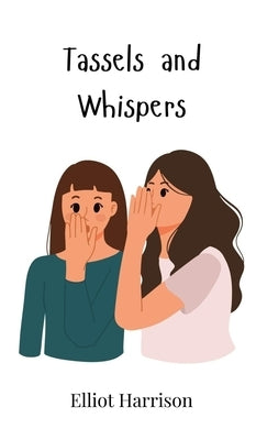 Tassels and Whispers by Harrison, Elliot