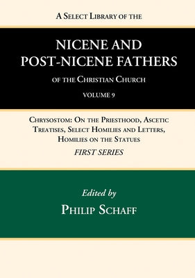 A Select Library of the Nicene and Post-Nicene Fathers of the Christian Church, First Series, Volume 9 by Schaff, Philip