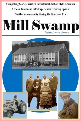 Mill Swamp: Compelling Stories, Written in Historical-Fiction Style, About an African American Girl's Experiences Growing Up in a by Haley, Christopher