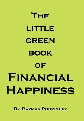 The Little Green Book of Financial Happiness by Rodriguez, Raymar