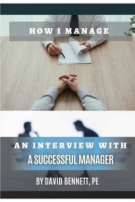 How I Manage: An Interview with a Successful Manager by Bennett, David