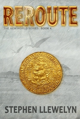 Reroute: The New World Series Book Four by Llewelyn, Stephen