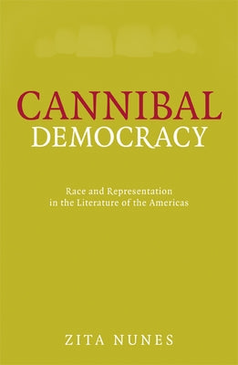 Cannibal Democracy: Race and Representation in the Literature of the Americas by Nunes, Zita