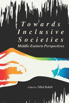 Towards Inclusive Societies: Middle Eastern Perspectives by El Morr, Christo