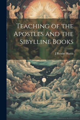 Teaching of the Apostles and the Sibylline Books by Harris, J. Rendel 1852-1941