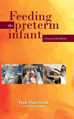 Feeding the Preterm Infant: A Practical Handbook by Dr Cheah Fook Choe
