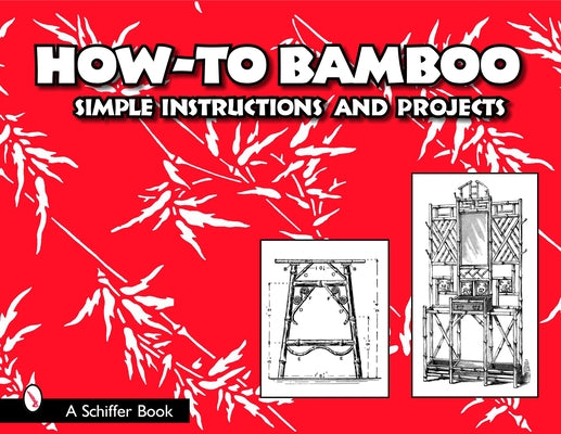 How to Bamboo: Simple Instructions and Projects by Schiffer Publishing Ltd