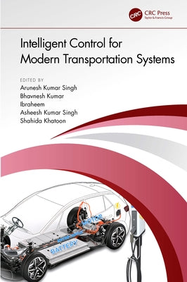 Intelligent Control for Modern Transportation Systems by Kumar Singh, Arunesh