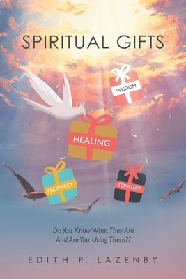 Spiritual Gifts: Do You Know What They Are and Are You Using Them by Lazenby, Edith P.