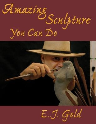 Amazing Sculpture You Can Do by Gold, E. J.