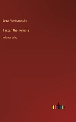 Tarzan the Terrible: in large print by Burroughs, Edgar Rice