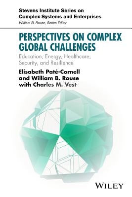 Perspectives on Complex Global Challenges: Education, Energy, Healthcare, Security, and Resilience by Pate-Cornell, Elisabeth