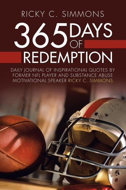 365 Days of Redemption: Daily Journal of Inspirational Quotes by Former Nfl Player and Substance Abuse Motivational Speaker Ricky C. Simmons by Simmons, Ricky C.