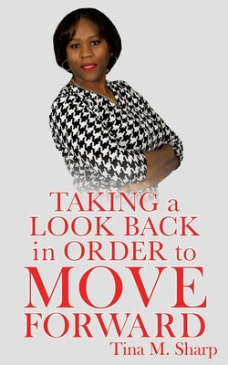 Taking a Look Back In Order to Move Forward by Sharp, Tina M.