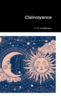 Clairvoyance by Leadbeater, E. W.