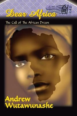 Dear Africa: The Call of the African Dream by Wutawunashe, Andrew