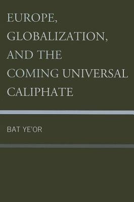 Europe, Globalization, and the Coming of the Universal Caliphate by Ye'or, Bat