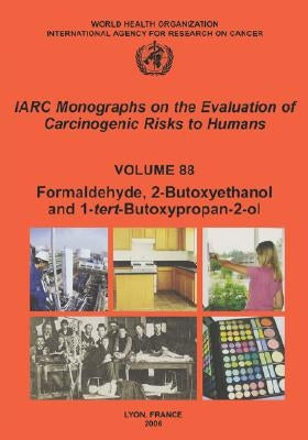 Formaldehyde 2-Butoxyethanol and 1-Tert-Butoxy-2-Propanol by The International Agency for Research on