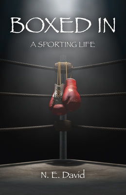 Boxed in: A Sporting Life by David, N. E.
