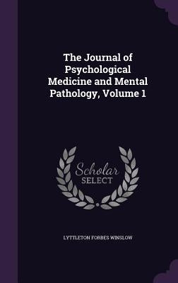 The Journal of Psychological Medicine and Mental Pathology, Volume 1 by Winslow, Lyttleton Forbes