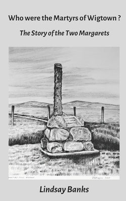 Who were the Martyrs of Wigtown?: The Story of the two Margarets by Alexander, June Russell