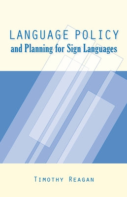 Language Policy and Planning for Sign Languages by Reagan, Timothy G.