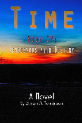 Time 4: Rendezvous With Destiny by Tomlinson, Shawn M.